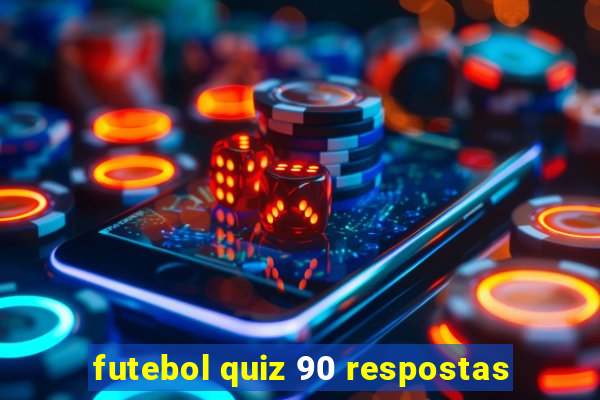 futebol quiz 90 respostas